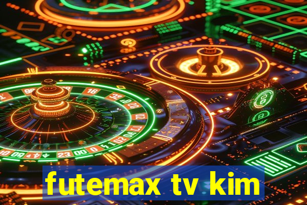 futemax tv kim